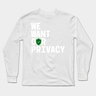 We want our privacy Long Sleeve T-Shirt